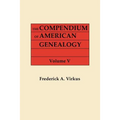 Compendium of American Genealogy: First Families of America. a Genealogical Encyclopedia of the United States. in Seven Volumes. Volume V (1933)