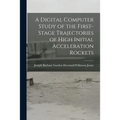 A Digital Computer Study of the First-stage Trajectories of High Initial Acceleration Rockets