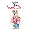 Chic Inspiration: Imaginative ways to live a more magical life