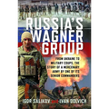 Russia's Wagner Group: From Ukraine to Military Coups, the Story of a Mercenary Army by One of Its Senior Commanders