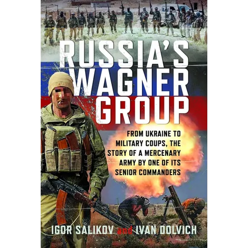 Russia's Wagner Group: From Ukraine to Military Coups, the Story of a Mercenary Army by One of Its Senior Commanders
