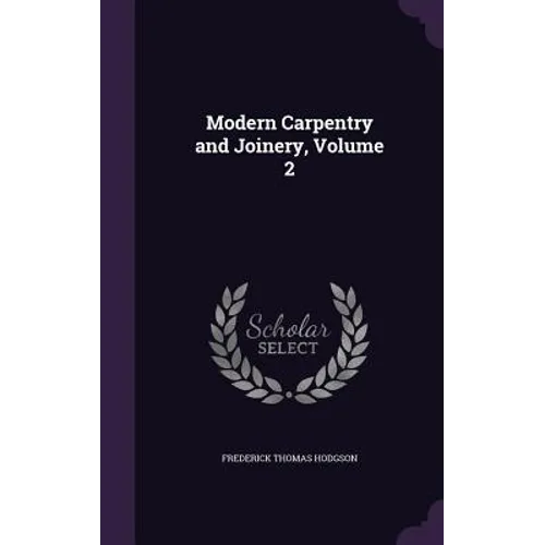 Modern Carpentry and Joinery, Volume 2