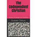 The Codependent Christian: Simple Strategies for Freedom