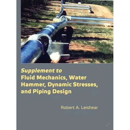 Supplement to Fluid Mechanics, Water Hammer, Dynamic Stresses, and Piping Design