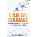 Chemical Courage: Reframing the bully within for a healthier world