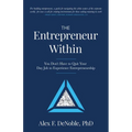 The Entrepreneur Within: You Don't Have to Quit Your Day Job to Experience Entrepreneurship!