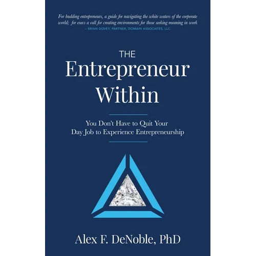 The Entrepreneur Within: You Don't Have to Quit Your Day Job to Experience Entrepreneurship!