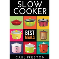 Slow Cooker: Slow Cooker Cookbook, Slow Cooker Dump Dinners, Slow Cooker Freezer Meals,