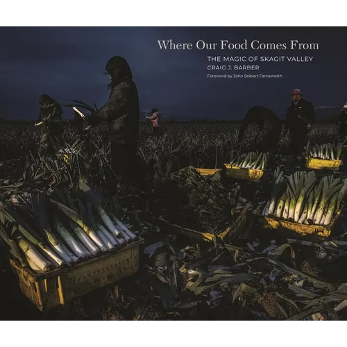 Where Our Food Comes from: The Magic of Skagit Valley