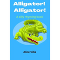 Alligator! Alligator!: A silly rhyming book