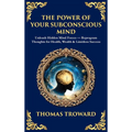The Power of Your Subconscious Mind: Unleash Hidden Mind Forces - Reprogram Thoughts for Health, Wealth & Limitless Success (Deluxe Hardbound Edition)
