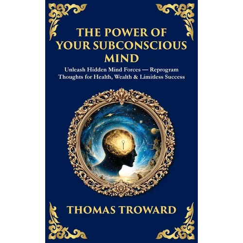 The Power of Your Subconscious Mind: Unleash Hidden Mind Forces - Reprogram Thoughts for Health, Wealth & Limitless Success (Deluxe Hardbound Edition)