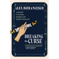 Breaking the Curse: A Memoir about Trauma, Healing, and Italian Witchcraft