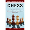 Chess: Learn How to Play Chess the Quick and Dirty Way (The Ultimate and Definitive Guide to Learn Chess Board Rules)