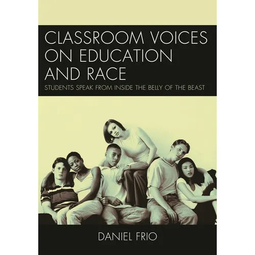 Classroom Voices on Education and Race: Students Speak from Inside the Belly of the Beast