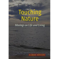 Touching Nature: Musings on Life and Living