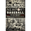 Newport Baseball History: America's Pastime in the City by the Sea