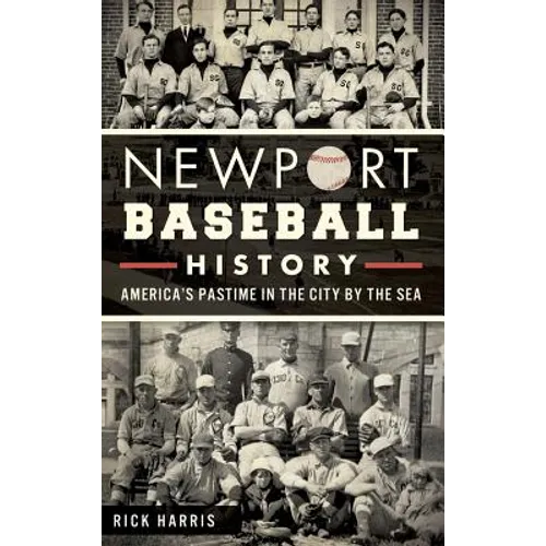 Newport Baseball History: America's Pastime in the City by the Sea