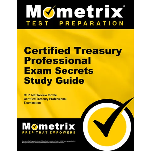 Certified Treasury Professional Exam Secrets Study Guide: Ctp Test Review for the Certified Treasury Professional Examination