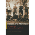 Muscle and Manliness: The Rise of Sport in American Boarding Schools