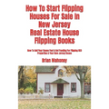 How To Start Flipping Houses For Sale In New Jersey Real Estate House Flipping Books: How To Sell Your House Fast & Get Funding For Flipping REO Prope
