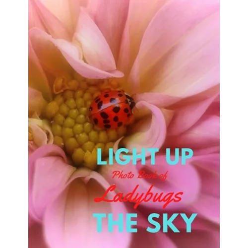 Light Up the Sky Photo Book of Ladybugs: Picture Book of Full Color Photography of Ladybugs and Flowers