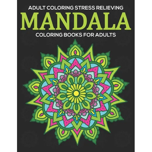 Adult Coloring Stress Relieving: Mandala Coloring Books For Adults: Relaxation Mandala Designs