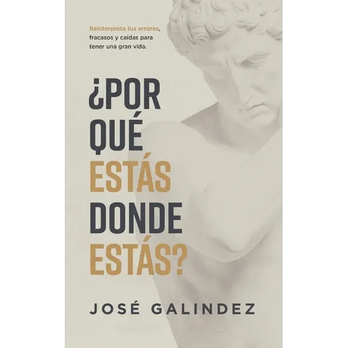 ¿Por qué estás donde estás?: Reinterpreta tus errores, fracasos y caídas para tener una mejor vida.