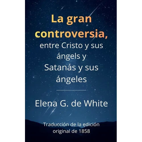 La gran controversia, entre Cristo y sus ángels y Satanás y sus ángeles