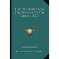 Life Of David From The Throne To The Grave (1857)