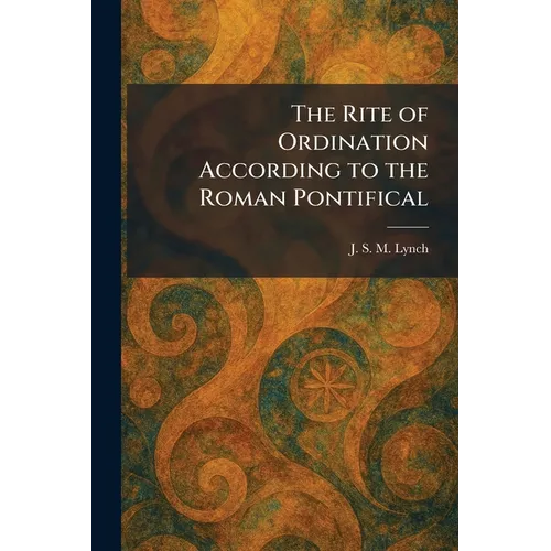 The Rite of Ordination According to the Roman Pontifical