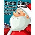 Santa Claus is Coming to town Coloring book: Unique Christmas Coloring book for Kids and Adults ( Premium Quality Cover)