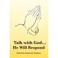 Talk with God...He Will Respond