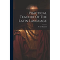 Practical Teacher Of The Latin Language