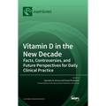 Vitamin D in the New Decade: Facts, Controversies, and Future Perspectives for Daily Clinical Practice