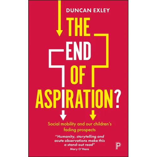 The End of Aspiration?: Social Mobility and Our Children's Fading Prospects