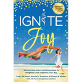 Ignite Joy: Stories That Show Enriching Ways to Enlighten and Brighten Your Day