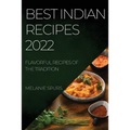 Best Indian Recipes 2022: Flavorful Recipes of the Tradition