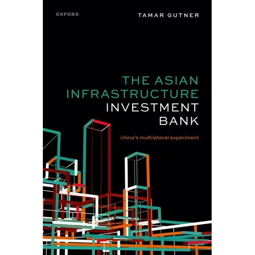The Asian Infrastructure Investment Bank: China's Multilateral Experiment
