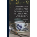 Lettering for Schools and Colleges, for the Office and Workshop ...