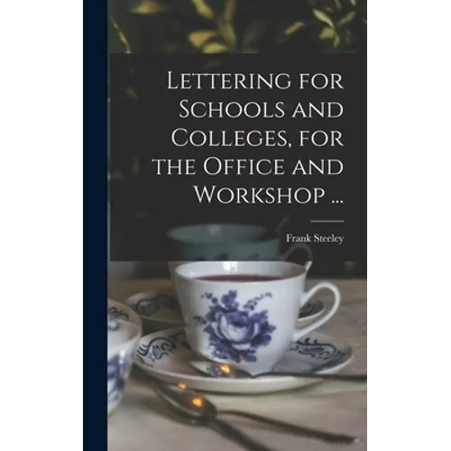 Lettering for Schools and Colleges, for the Office and Workshop ...