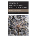 Spinoza's Argument for Substance Monism: Why There Is Only One Thing