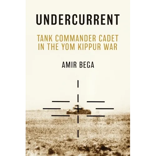 Undercurrent: Tank Commander Cadet in the Yom Kippur War