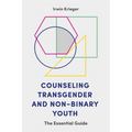 Counseling Transgender and Non-Binary Youth: The Essential Guide
