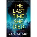 The Last Time She Died: A totally unputdownable crime thriller with a mind-blowing twist