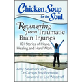 Chicken Soup for the Soul: Recovering from Traumatic Brain Injuries: 101 Stories of Hope, Healing, and Hard Work