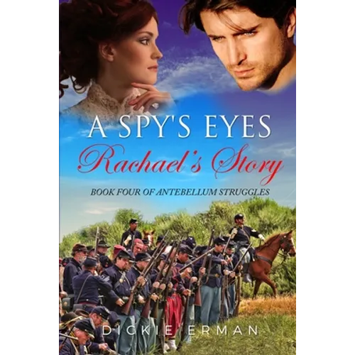 A Spy's Eyes: Rachael's Story: Book Four of Antebellum Struggles