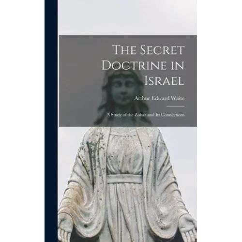 The Secret Doctrine in Israel: a Study of the Zohar and Its Connections