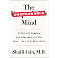 The Unspeakable Mind: Stories of Trauma and Healing from the Frontlines of Ptsd Science
