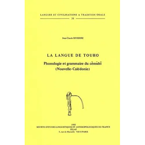 La Langue de Touho. Phonologie Et Grammaire Du Cemuhi (Nouvelle-Caledonie)